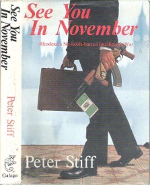 See You In November: Rhodesia's No-Holds-Barred Intelligence War - By Peter Stiff **READING COPY**