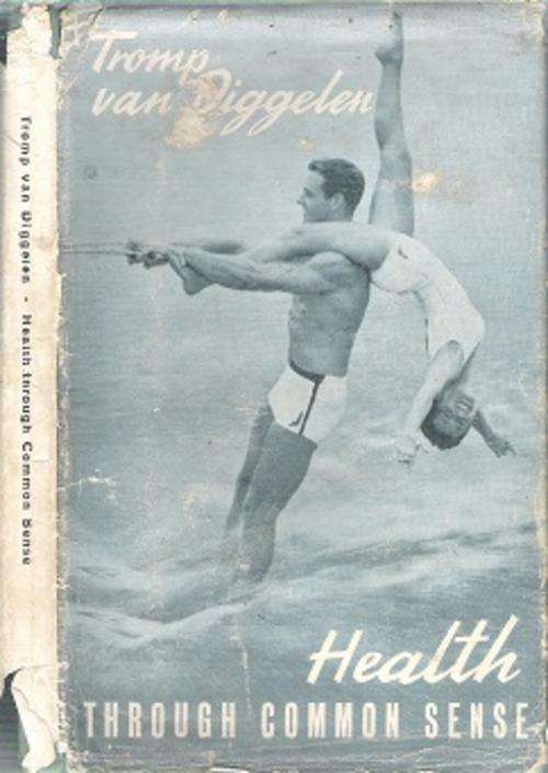 Health Through Common Sense - By Tromp Van Diggelen **SCARCE**