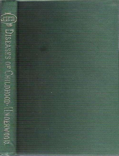 The Diseases Of Childhood With Therapeutic Indications - By Prof. B. F. Underwood