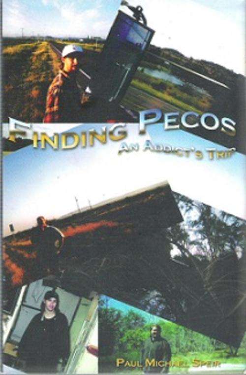 Finding Pecos: An Addicts Trip - By Paul Michael Speir