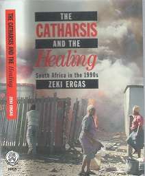 The Catharsis and the Healing, South africa in the 1990`s by Zeki Ergas