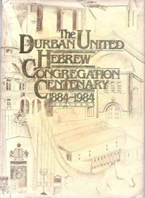 The Durban United Hebrew Congregation Centenary 1884-1984