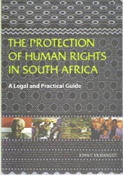 The Protection of Human Rights in South Africa, a Legal & Practical Guide by John Mubangizi