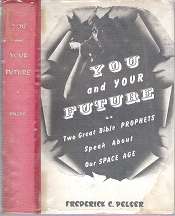 You and Your Future, Two Great Prophets Speak About Our Space Age by Frederick C Pelser