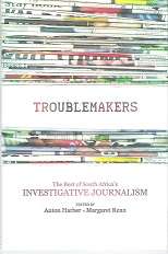 Troublemakers, The Best of South Africa`s Investigative Journalism by Anton Harber