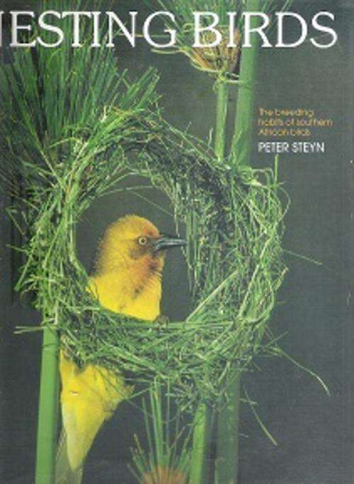 Nesting Birds, The breeding Habitat of Southern African Birds by Peter Steyn