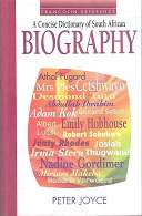 A Concise Dictionary of South african Biography by Peter Joyce