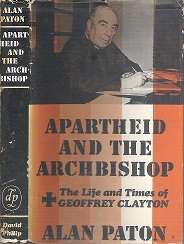 Apartheid and the ArchBishop, The Life and Times of Geoffrey Clayton by alan Paton