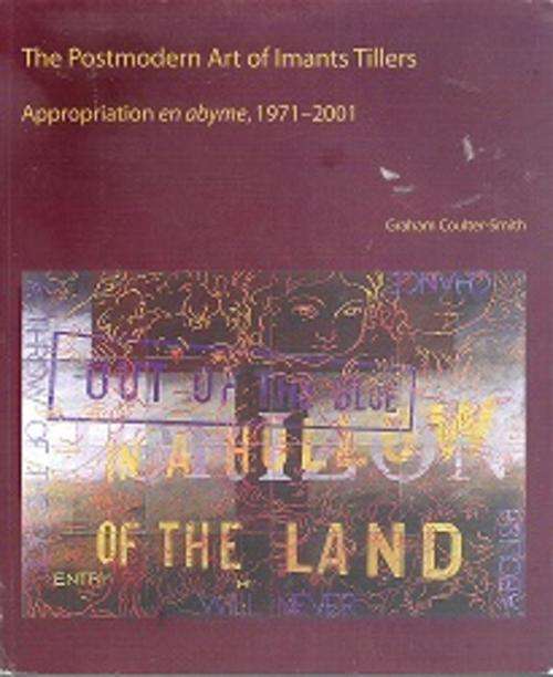 The Postmodern Art of Imants Tillers, Appropriation en abyme 1971-2001 by G Coulter-Smith