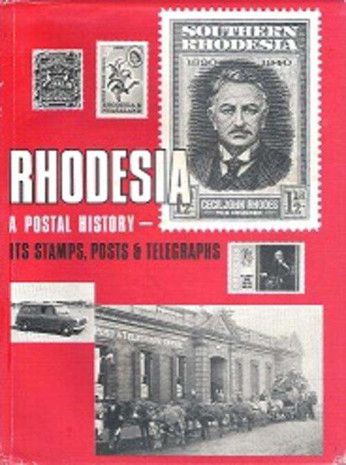 Rhodesia, A Postal History, Its stamps, Posts & Telegraphs by R C Smith **Signed Copy **