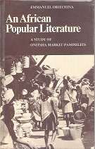 An African Popular Literature, A Study of Onitsha Market Pamphlets by Emmanuel Obiechina