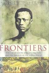 Frontiers, The Epic of South Africas Creation and the Tragedy of the Xhosa People by Noel Mostert