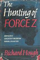 The Hunting of Force Z, Britain`s Greatest Modern Naval Disaster by Richard Hough
