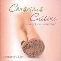 Conscious Cuisine, a Vegetarian Adventure by Damyanti Gajjar