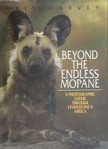 Beyond The Endless Mopane, A Photohraphic Safari Through Livingstone Africa by Chris Harvey