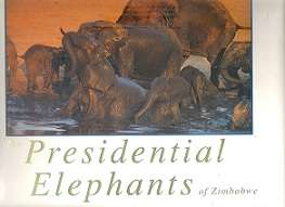 The Presidential Elephants Of Zimbabwe by Alan Elliott