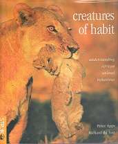 Creatures of Habit, Understanding African Animal Behaviour by Peter Apps & Richard Du Toit
