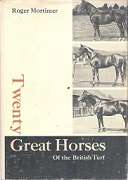 Twenty Great Horses, Of The British Turf by Roger Mortimer