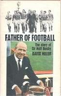 Father Of Football, The Story Of Sir Matt Busby by David Miller