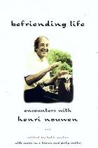 Befriending Life, Encounters With Henri Nouwen edited by Beth Porter