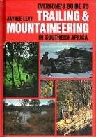Everyone`s Guide To Trailing and Mountaineering In Southern Africa by Jaynee Levy