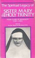 The Spiritual Legacy Of Sister Mary Of The Holy Trinity by Rev. Silvere Van Den broek, O.F.M.