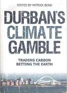 Durban`s  Climate Gamble, Trading Carbon Betting The Earth by Patrick Bond