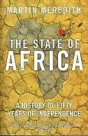 The State Of Africa, A history Of Fifty Years Of Independence by Martin Meredith