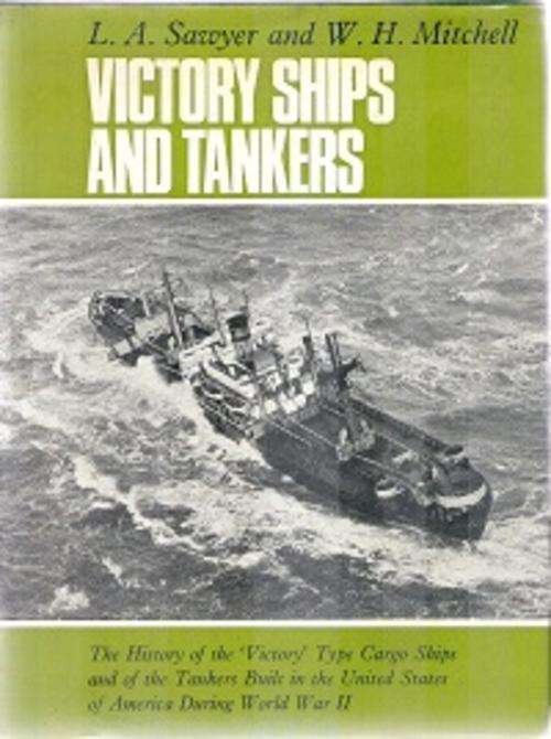 Victory Ships and Tankers - by L. A. Sawyer & W. H. Mitchell