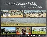 The Real Soccer Field of South Africa - By  Christiaan Vorster and Ingrid Biesheuvel ( signed copy)