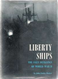 Liberty Ships - The Ugly Ducklings of WW II - By: John Gorley Bunker