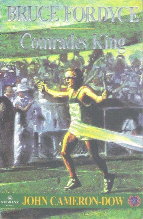 Bruce Fordyce - Comrades King - By: John Cameron-Dow