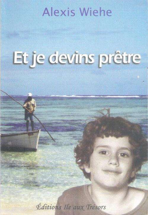 Et je Devins Pretre - By: Alexis Wiehe