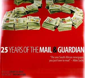 25 Years of the Mail & Guardian Edited By: Shaun de Waal