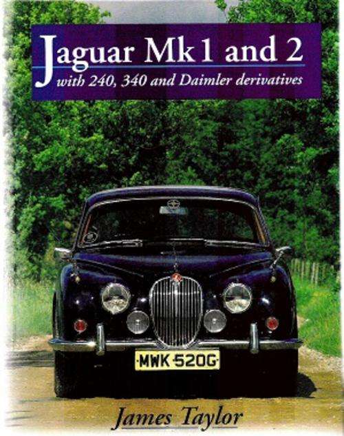 Jaguar Mk1 and 2 - with 240, 340 and Daimler derivatives By: James Taylor