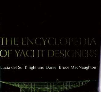 The Encyclopedia of Yacht Designers By: Lucia del Sol Knight & Daniel Bruce MacNaughton