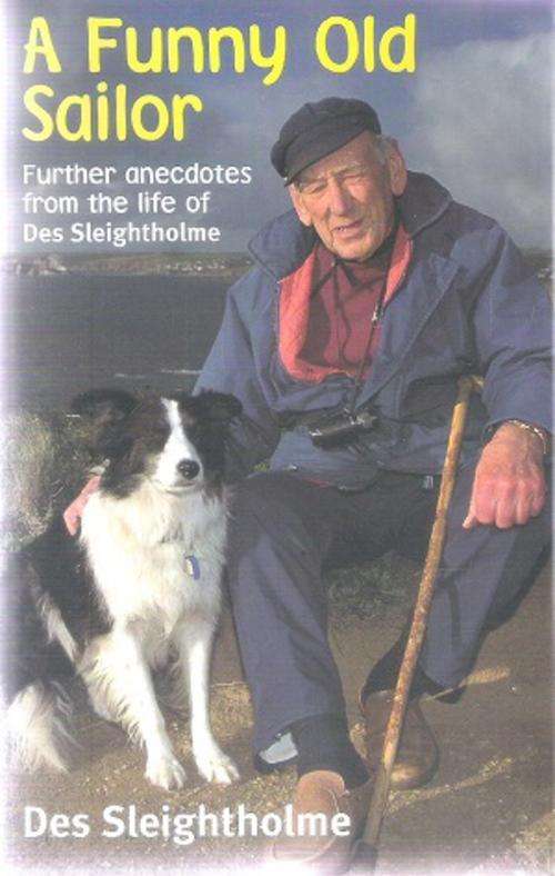 A Funny Old Sailor - Further Anecdotes from the Life of Des Sleightholme