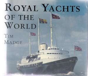 Royal Yachts of the World  By: Tim Madge