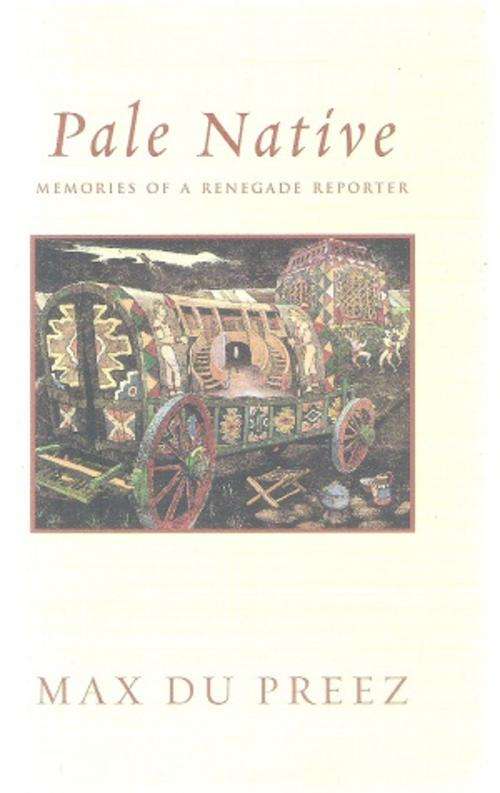 Pale Native - Memories of a Renegade Reporter - Max du Preez