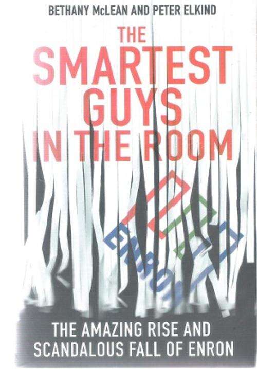 The Smartest Guys in the Room -  The Amazing Rise and Fall of Enron - Bethany McLean & Peter Elkind
