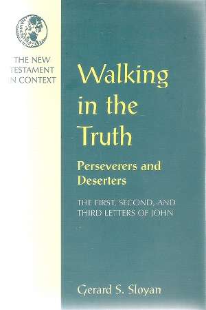 Walking in The Truth - Perseverers and Deserters By: Gerard S. Sloyan