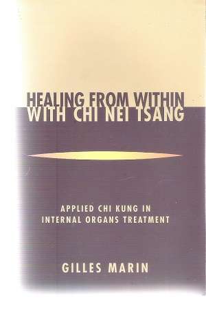 Healing from Within with Chi Nei Tsang - Chi Kung in Internal Organs Treatment By: Gilles Marin
