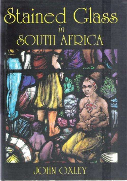 Stained Glass in South Africa By: John Oxley