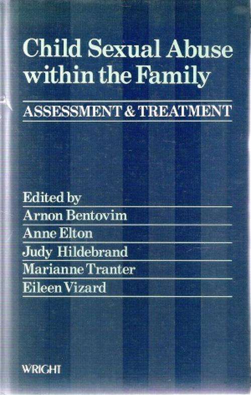 Child Sexual Abuse within the Family - Assessment and Treatment Edited By: Arnon Bentovim et  al
