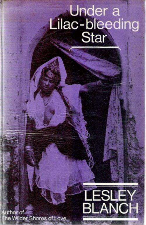 Under a Lilac-Bleeding  Star - By: Lesley Blanch