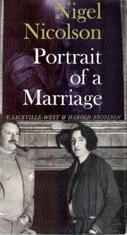 Portrait of a Marriage, V Sackville-West & Harold Nicolson - by Nigel Nicolson