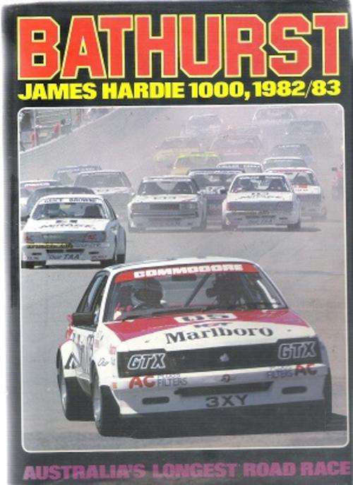 Bathurst, James Hardie 1000, 1982/83 - Australia`s Longest Road Race -  Edited By: David Hassel