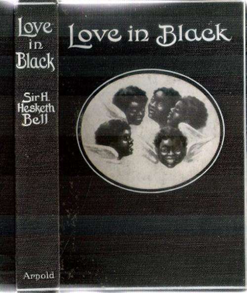 Love in Black - By: Sir. H. Hesketh Bell K.C.M.C.