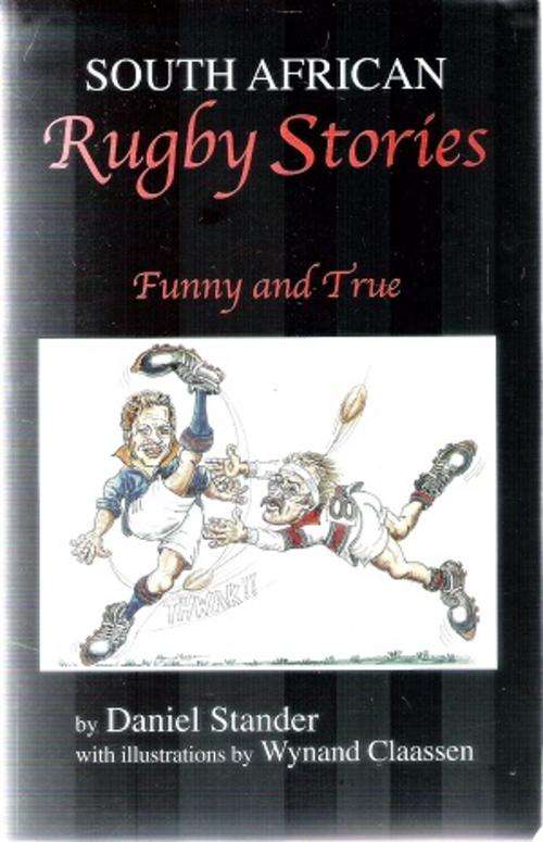 South African Rugby Stories By: Daniel Stander Illustrated by: Wynand Claassen