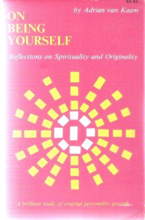 On Being Yourself By: Adrian van Kaam